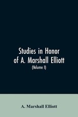 Studies in honor of A. Marshall Elliott (Volume I) Studies in honor of A. Marshall Elliott (Volume I)