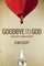 Goodbye To God