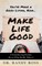 Make Life Good