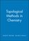Topological Methods in Chemistry