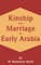 Kinship and Marriage in Early Arabia