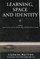 Learning, Space and Identity
