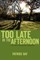 Too Late in the Afternoon