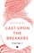 Cast Upon the Breakers