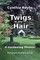 Twigs in my Hair