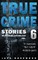 True Crime Stories Volume 6