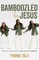Bamboozled by Jesus