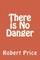 There is No Danger