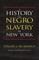 A History of Negro Slavery in New York
