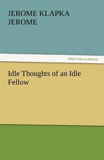 Idle Thoughts of an Idle Fellow Idle Thoughts of an Idle Fellow