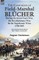 The Campaigns of Field-Marshal BlÃ¼cher During the Seven Years War, the Revolutionary War and the Napoleonic Wars, 1758-1815
