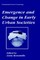 Emergence and Change in Early Urban Societies