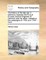 The History of the Late War in Germany, Between the King of Prussia, and the Empress of Germany and Her Allies