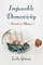 Impossible Domesticity