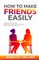 How To Make Friends Easily
