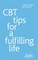CBT Tips for a Fulfilling Life
