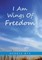 I Am Wings Of Freedom