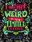 I'm not Weird I am Limited Edition