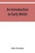 An introduction to early Welsh
