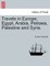Travels in Europe, Egypt, Arabia, Petraea, Palestine and Syria.