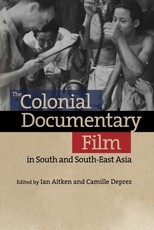 The Colonial Documentary Film in South and South-East Asia The Colonial Documentary Film in South and South-East Asia