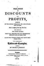 A Treatise on Discounts and Profits, Showing by the Single Operation of a Multiplier and Divisor A Treatise on Discounts and Profits, Showing by the Single Operation of a Multiplier and Divisor