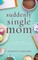 Suddenly Single Mom
