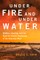 Under Fire and Under Water