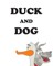 Duck and Dog