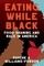 Eating While Black