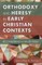 Orthodoxy and Heresy in Early Christian Contexts