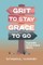 Grit to Stay Grace to Go