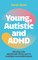 Young, Autistic and ADHD