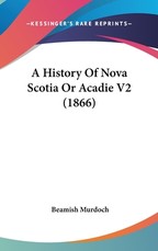 A History Of Nova Scotia Or Acadie V2 (1866)