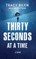 Thirty Seconds at a Time