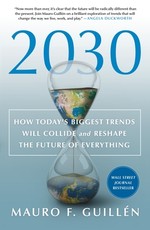 2030: How Today's Biggest Trends Will Collide and Reshape the Future of Everything 2030: How Today's Biggest Trends Will Collide and Reshape the Future of Everything