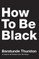 How to Be Black