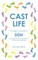 Cast Life