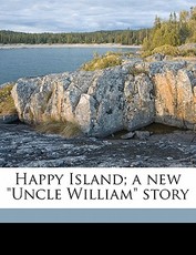 Happy Island; A New Uncle William Story