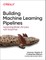 Building Machine Learning Pipelines