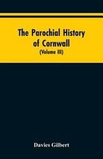 The Parochial History of Cornwall The Parochial History of Cornwall