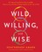 Wild, Willing, and Wise
