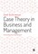 Case Theory in Business and Management