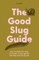 The Good Slug Guide