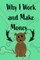 Why I Work and Make Money - Dog Notebook