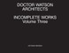 Doctor Watson Architects Incomplete Works Volume Three
