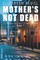 Mother's Not Dead