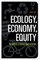 Ecology, Economy, Equity