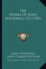 The Works Of John Fothergill V2 (1783) The Works Of John Fothergill V2 (1783)