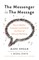 The Messenger is the Message